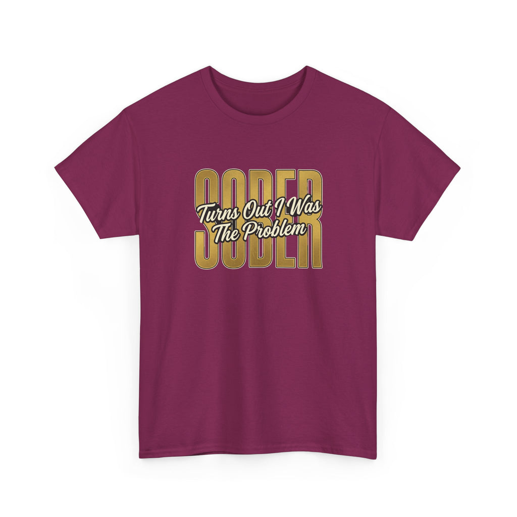 Sober - Turns Out I Was The Problem Tee