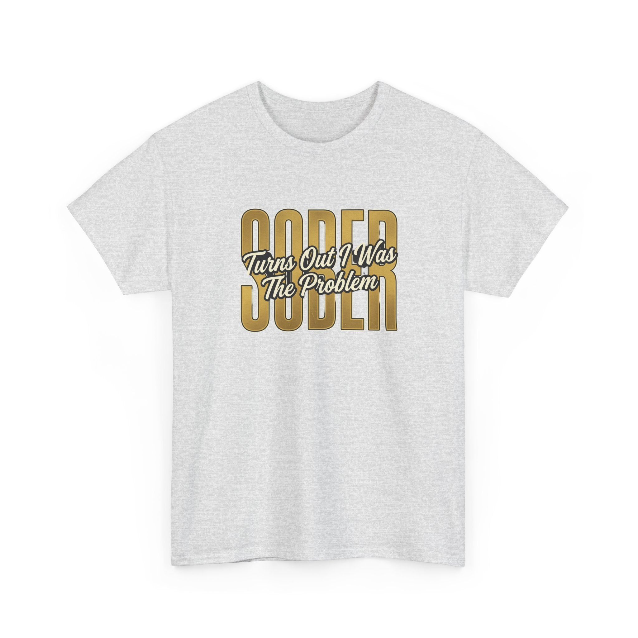Sober - Turns Out I Was The Problem Tee