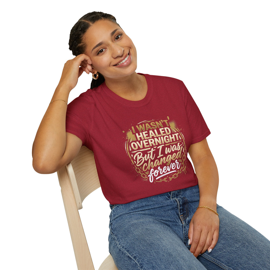 "I Wasn't Healed Overnight But I Was Changed Forver" Tee