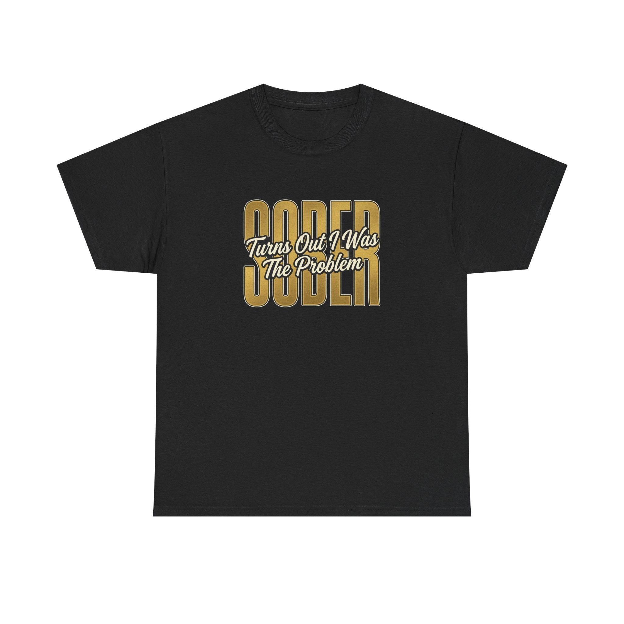 Sober - Turns Out I Was The Problem Tee