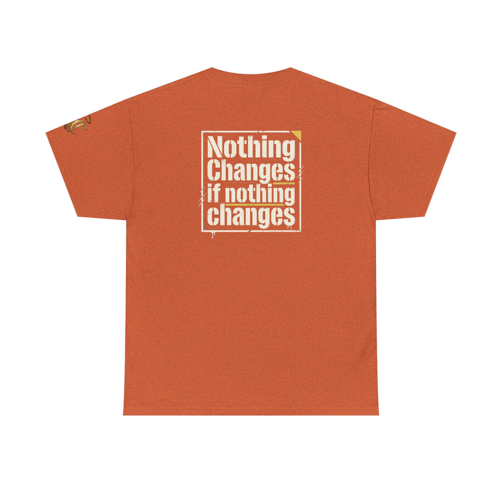 Nothing Changes If Nothing Changes- Tee