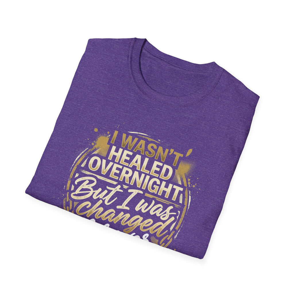 "I Wasn't Healed Overnight But I Was Changed Forver" Tee