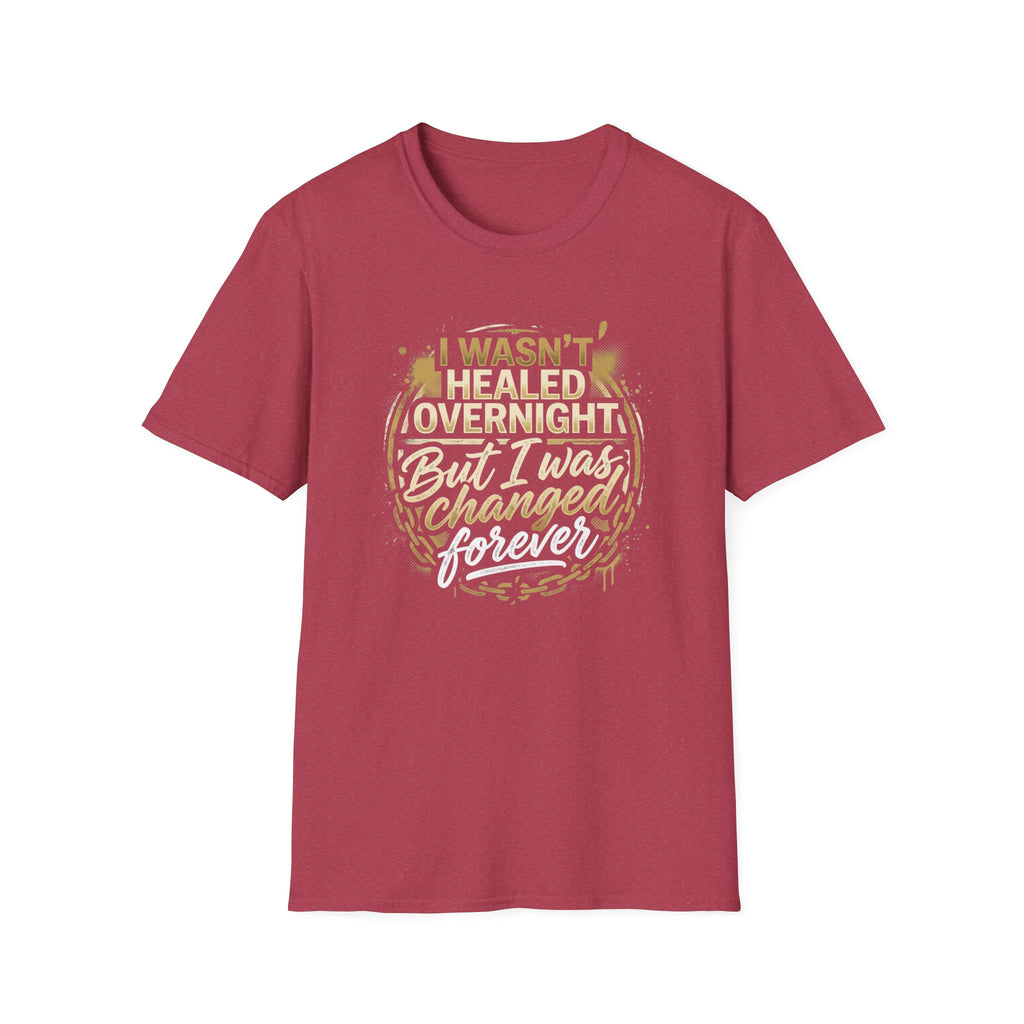 "I Wasn't Healed Overnight But I Was Changed Forver" Tee