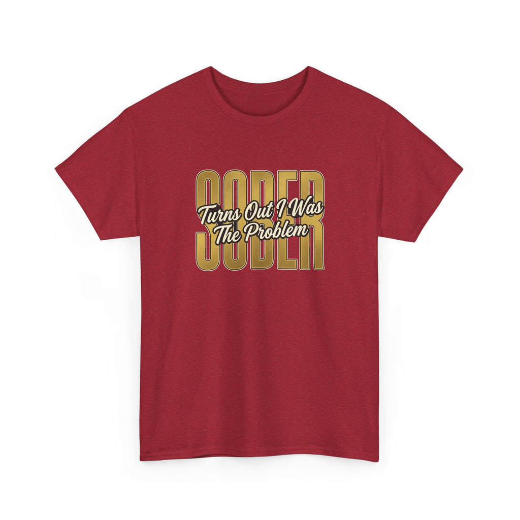 Sober - Turns Out I Was The Problem Tee