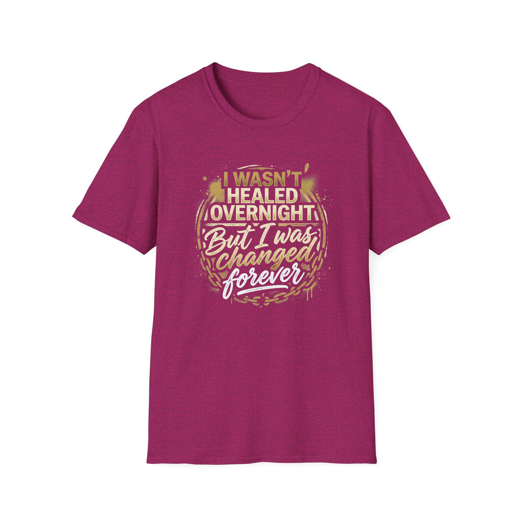 "I Wasn't Healed Overnight But I Was Changed Forver" Tee