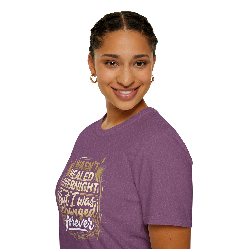 "I Wasn't Healed Overnight But I Was Changed Forver" Tee
