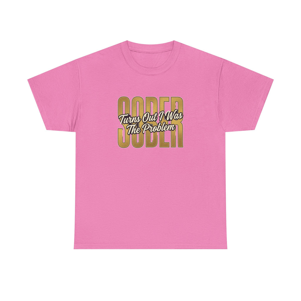 Sober - Turns Out I Was The Problem Tee
